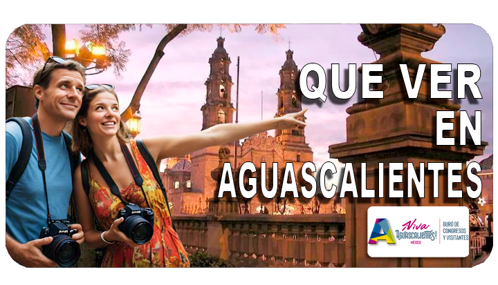 ¿Que ver en Aguascalientes?